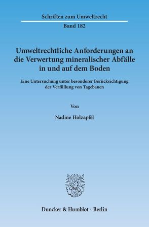 Umweltrechtliche Anforderungen an die Verwertung mineralischer Abfälle in und auf dem Boden. von Holzapfel,  Nadine