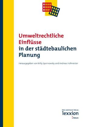 Umweltrechtliche Einflüße in der städtebaulichen Planung von Hofmeister,  Andreas, Spannowsky,  Willy