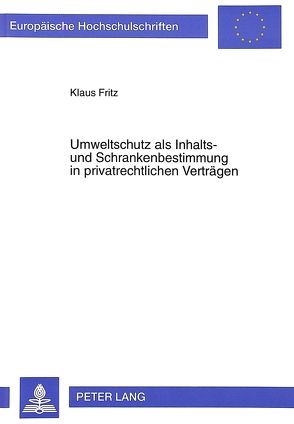 Umweltschutz als Inhalts- und Schrankenbestimmung in privatrechtlichen Verträgen von Fritz,  Klaus