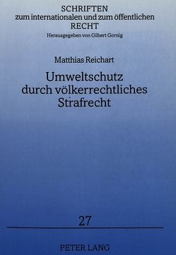 Umweltschutz durch völkerrechtliches Strafrecht von Reichart,  Matthias