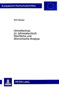 Umweltschutz im Jahresabschluß: Rechtliche und ökonomische Analyse von Becker,  Rolf
