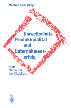 Umweltschutz, Produktqualität und Unternehmenserfolg von Sietz,  Manfred