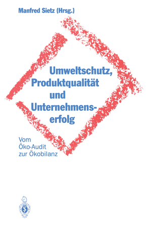Umweltschutz, Produktqualität und Unternehmenserfolg von Sietz,  Manfred