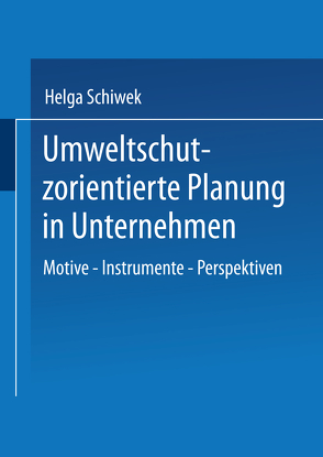 Umweltschutzorientierte Planung in Unternehmen von Schiwek,  Helga