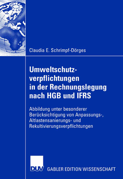 Umweltschutzverpflichtungen in der Rechnungslegung nach HGB und IFRS von Franz,  Prof. Dr. Klaus-Peter, Schrimpf-Dörges,  Claudia E.