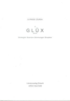 (Un-)Glüx Reflexe von Czurda,  Elfriede