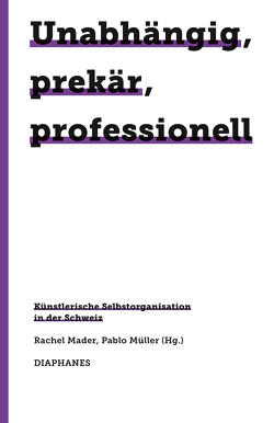 Unabhängig, prekär, professionell von Mader,  Rachel, Müller,  Pablo