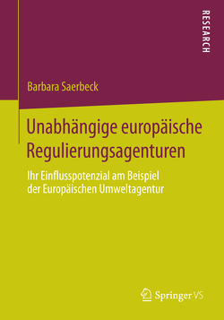 Unabhängige europäische Regulierungsagenturen von Saerbeck,  Barbara