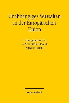 Unabhängiges Verwalten in der Europäischen Union von Kröger,  Malte, Pilniok,  Arne