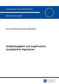 Unabhängigkeit und Legitimation europäischer Agenturen von Hansen-Nootbaar,  Anna