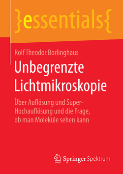 Unbegrenzte Lichtmikroskopie von Borlinghaus,  Rolf Theodor