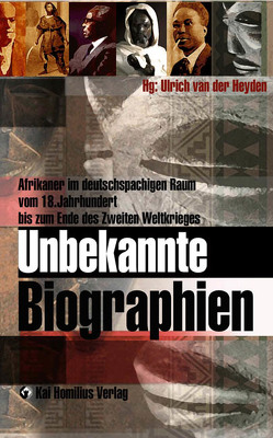 Unbekannte Biographien von Aitken,  Robbie, Arnold,  Anne-Sophie, Bowersox,  Jeff, Brändle,  Rea, Heyden,  Ulrich van der, Lindfors,  Bernth, Lotz,  Rainer E., Martin,  Peter, Morlang,  Thomas, Reinhardt,  Mechthild, Rosenhaft,  Eve, Schulz,  Hermann, Sebald,  Peter, Sippel,  Harald, Städtler,  Katharina, Stoecker,  Holger, Waldschmidt,  Julius, Wimmelbücker,  Ludger, Zeller,  Joachim