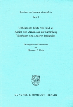 Unbekannte Briefe von und an Achim von Arnim aus der Sammlung Varnhagen und anderen Beständen. von Weiss,  Hermann F.