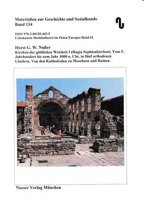 Unbekannte Hochkulturen im Osten Europas / Kirchen der göttlichen Weisheit I. (Hagia Sophia) von Festner,  Sibylle, Nußer,  Horst,  G.W.