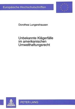 Unbekannte Klägerfälle im amerikanischen Umwelthaftungsrecht von Lungershausen,  Dorothea