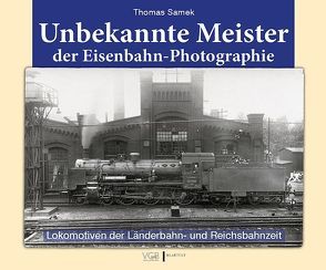 Unbekannte Meister der Eisenbahn-Photographie von Samek,  Thomas