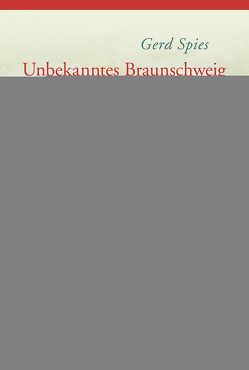 Unbekanntes Braunschweig von Spies,  Gerd