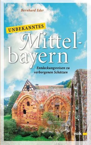 Unbekanntes Mittelbayern von Eder,  Bernhard