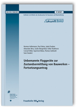 Unbemannte Fluggeräte zur Zustandsermittlung von Bauwerken – Fortsetzungsantrag. von Abbas,  Tajammal, Benz,  Alexander, Daubert,  Sven, Debus,  Paul, Gebhardt,  Thomas, Hallermann,  Norman, Morgenthal,  Guido, Rodehorst,  Volker, Taraben,  Jakob, Völker,  Conrad