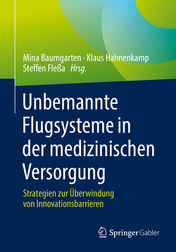 Unbemannte Flugsysteme in der medizinischen Versorgung von Baumgarten,  Mina, Flessa,  Steffen, Hahnenkamp,  Klaus
