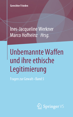 Unbemannte Waffen und ihre ethische Legitimierung von Hofheinz,  Marco, Werkner,  Ines-Jacqueline