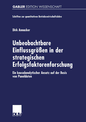 Unbeobachtbare Einflussgrößen in der strategischen Erfolgsfaktorenforschung von Annacker,  Dirk