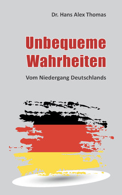 Unbequeme Wahrheiten von Dr. Thomas,  Hans Alex