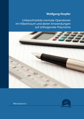 Unbeschränkte normale Operatoren im Hilbertraum und deren Anwendungen auf orthogonale Polynome von Klopfer,  Wolfgang