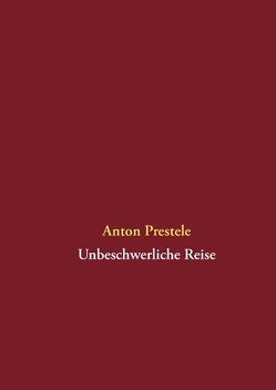 Unbeschwerliche Reise von Prestele,  Anton