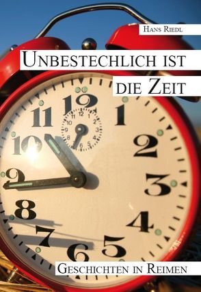 Unbestechlich ist die Zeit von Riedl,  Hans