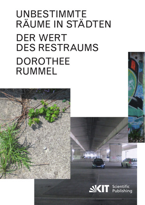 Unbestimmte Räume in Städten: Der Wert des Restraums von Rummel,  Dorothee