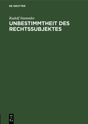 Unbestimmtheit des Rechtssubjektes von Stammler,  Rudolf