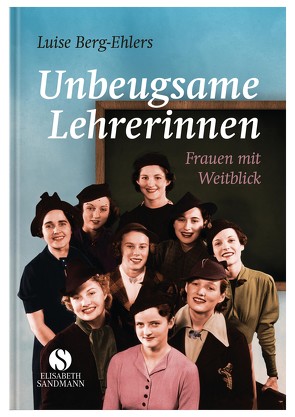 Unbeugsame Lehrerinnen von Berg-Ehlers,  Luise