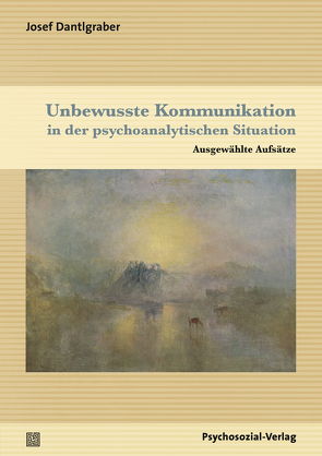 Unbewusste Kommunikation in der psychoanalytischen Situation von Dantlgraber,  Josef