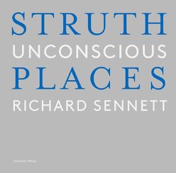 Unbewusste Orte / Unconscious Places von Bischoff,  Michael, Sennett,  Richard, Struth,  Thomas