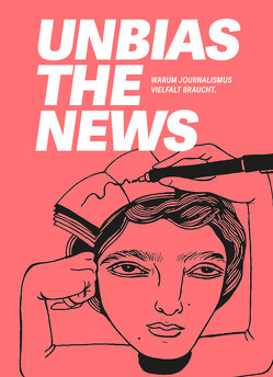 Unbias the News von Abidi,  Asma, Albadry,  Wafaa, Alfter,  Brigitte, Baró Sánchez,  Mónica, Bates,  Daniel, Caselli,  Irene, Cavanagh,  Michaela, Dodd,  Amber D., Elmer,  Christina, Feroz,  Emran, Ganiev,  Atokhon, Grzeszyk,  Tabea, Hilal,  Moshtari, Lee,  Tina, Mandla,  Chinula, Nisz,  Charles, Nortes,  Silvia, Núñez,  Marielba, Pacheco,  Priscila, Pampalone,  Tanya, Prtoric,  Jelena, Raymonde,  Randrianarisoa Riana, Romero,  Purple, Sabri,  Ahmad, Sarah,  Lakshmi, Sharma,  Anuradha, Shehab,  Ali, Sun,  Qian, Talabi,  Kolawole, vanKoot,  Bex, Vargas-Parada,  Laura, Wilke,  Andy, Yang,  Shona