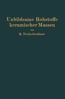 Unbildsame Rohstoffe keramischer Massen von Niederleuthner,  Rudolf