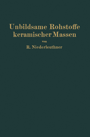 Unbildsame Rohstoffe keramischer Massen von Niederleuthner,  Rudolf