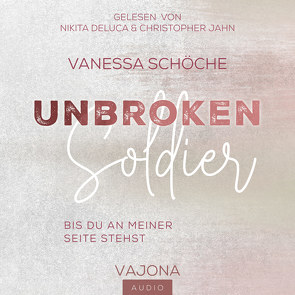 UNBROKEN Soldier – Bis du an meiner Seite stehst von Deluca,  Nikita, Jahn,  Christopher, Schöche,  Vanessa