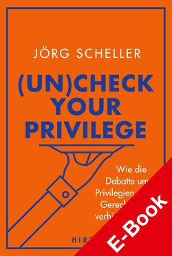 (Un)check your privilege von Scheller,  Jörg