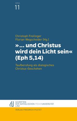 und Christus wird dein Licht sein“ (Eph 5,14) von Freilinger,  Christoph, Wegscheider,  Florian