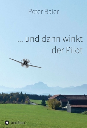 … und dann winkt der Pilot von Baier,  Peter