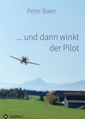 … und dann winkt der Pilot von Baier,  Peter