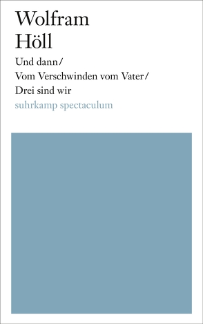 Und dann/Vom Verschwinden vom Vater/Drei sind wir von Höll,  Wolfram