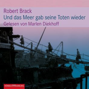 Und das Meer gab seine Toten wieder von Brack,  Robert, Diekhoff,  Marlen