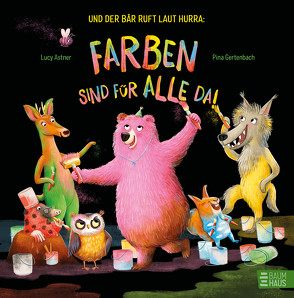 Und der Bär ruft laut Hurra: Farben sind für alle da! von Astner,  Lucy, Gertenbach,  Pina