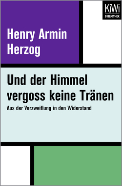 Und der Himmel vergoss keine Tränen von Fritz,  Franca, Herzog,  Henry Armin, Koop,  Heinrich