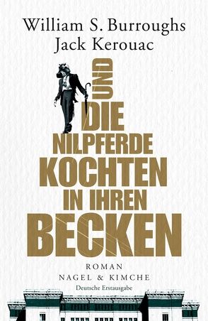 Und die Nilpferde kochten in ihren Becken von Burroughs,  William S., Grauerholz,  James, Kellner,  Michael, Kerouac,  Jack