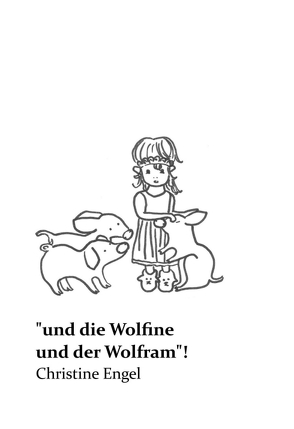 „und die Wolfine und der Wolfram“! von Engel,  Christine