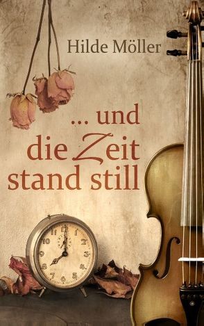 … und die Zeit stand still von Möller,  Hilde